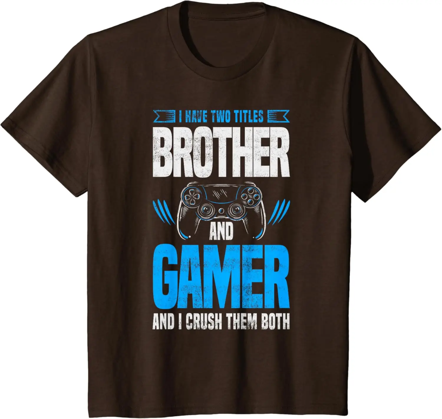 I Have Two Titles Brother and Gamer Funny Video Game T-Shirt