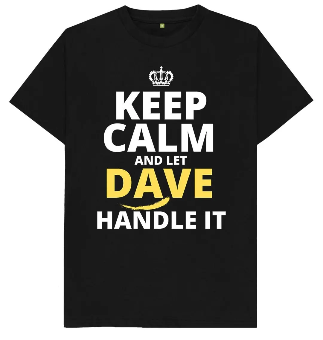 Keep Calm And Let Dave Handle It Mens T Shirt