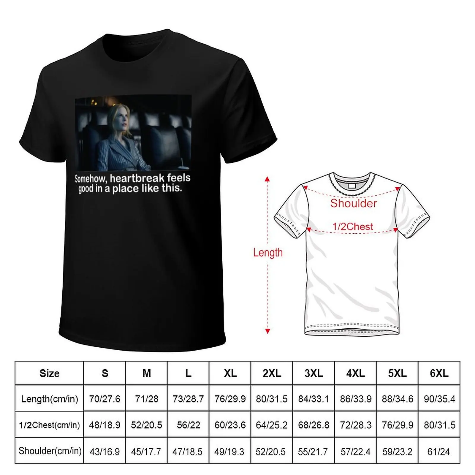 Somehow heartbreak feels good in a place like this T-Shirt t shirt for man 100 percent cotton T-Shirt
