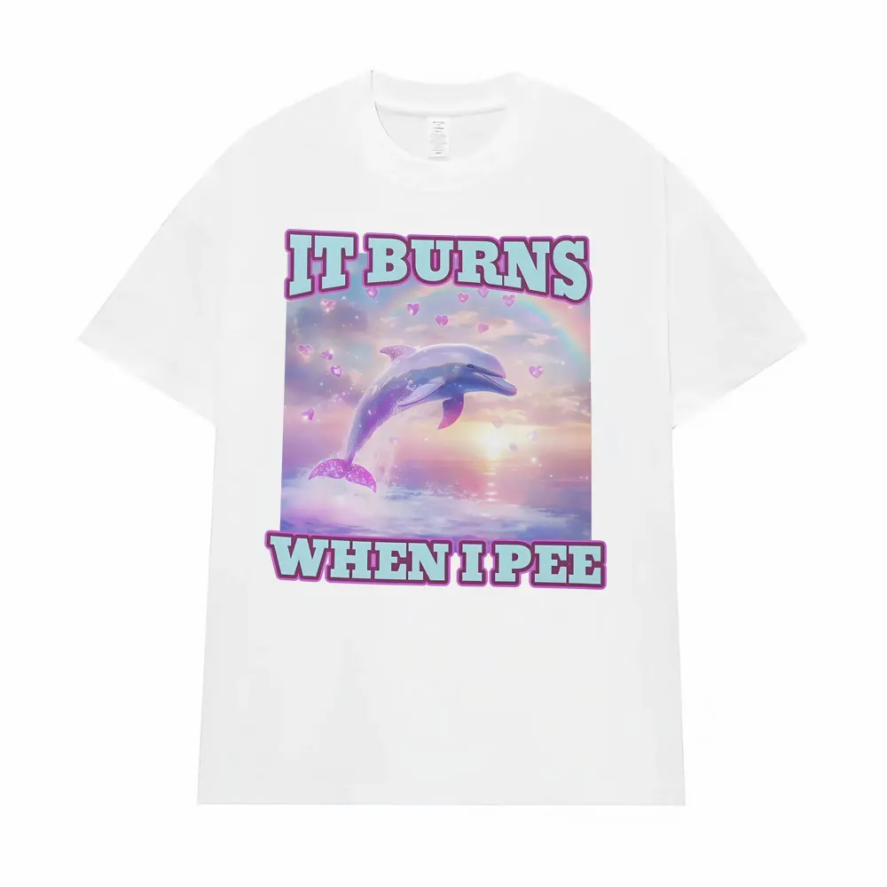 It Burns When L Pee Funny Women's T-shirt Unhinged Lnappropriate Absurd Unisex T Shirt Casual Men Top Summer Women's Clothing