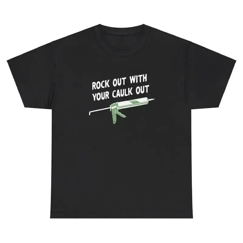Rock Out With Your Caulk Out T Shirt Funny Inappropriate Construction Pun Tee