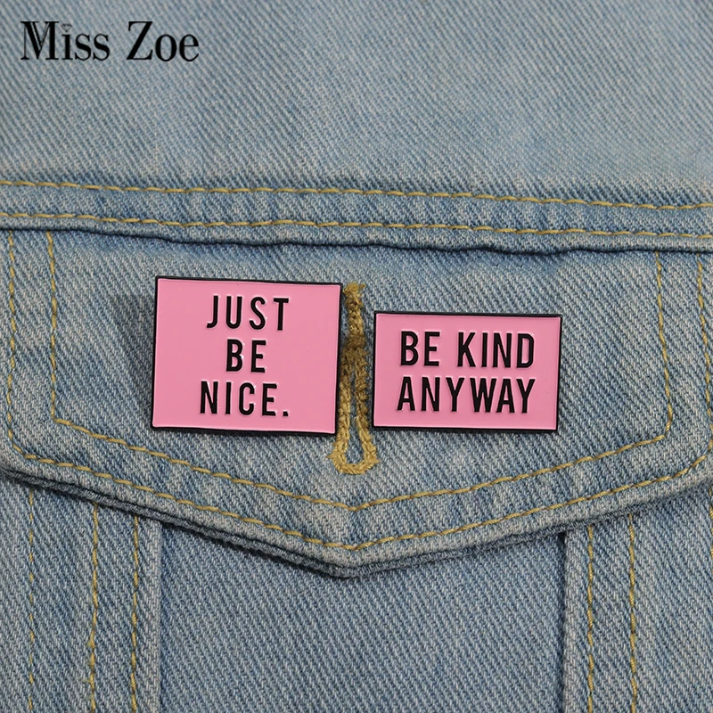 

BE KIND ANYWAY Enamel Pins Custom JUST BE NICE Brooches Lapel Badges Clothes Funny Jewelry Gift for Kids Friends