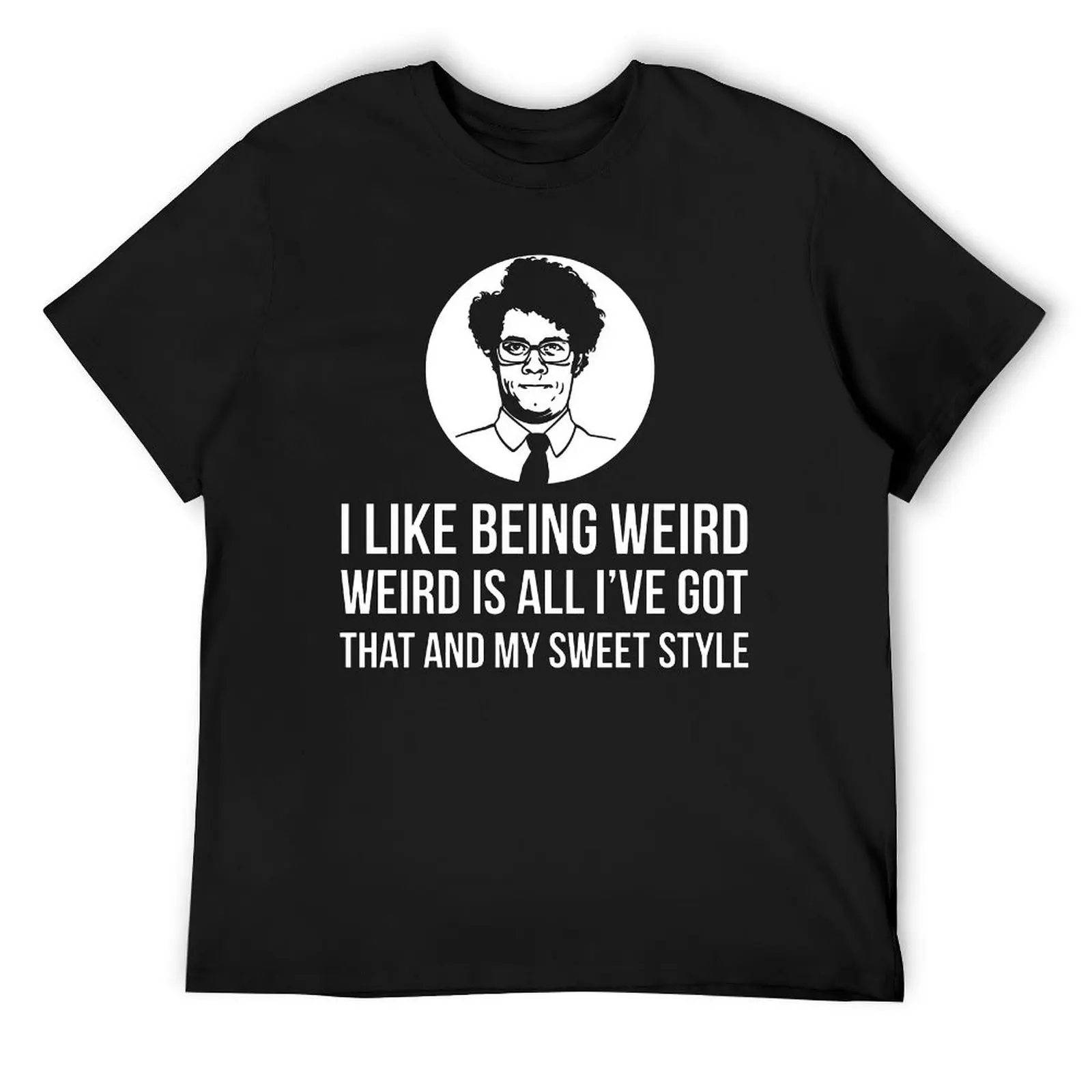 Maurice Moss I Like Being Weird Quote Tee S T-shirts Top Quality T-shirt Harajuku Motion  Joke Aactivity Competition USA Size