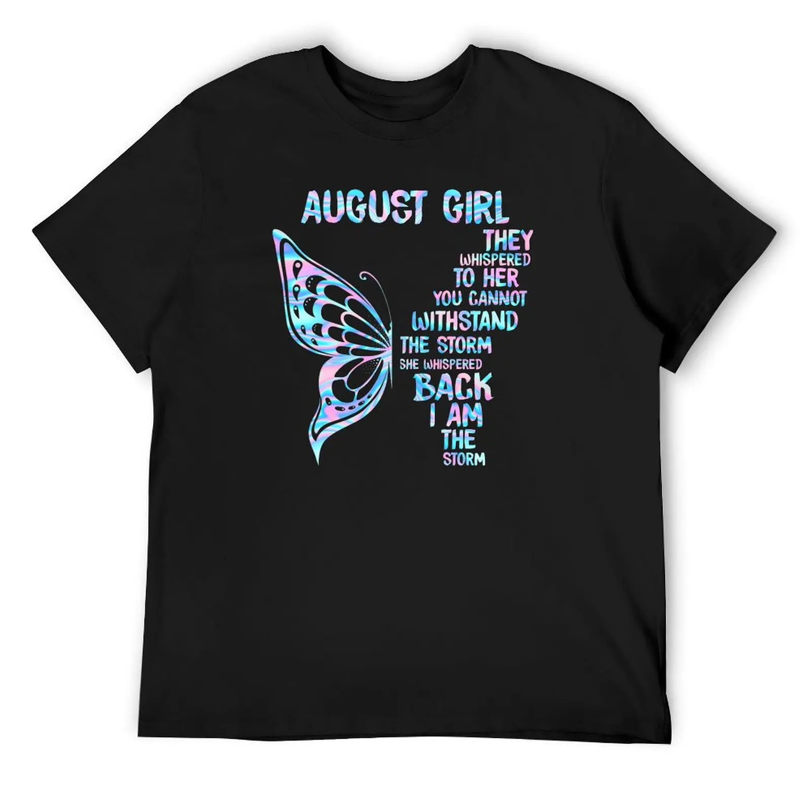 

August Girl They Whispered To Her You Cannot Withstand The Storm Butterfly Holographic Neno Tshirt Funny Gift Women T-Sh T-Shirt