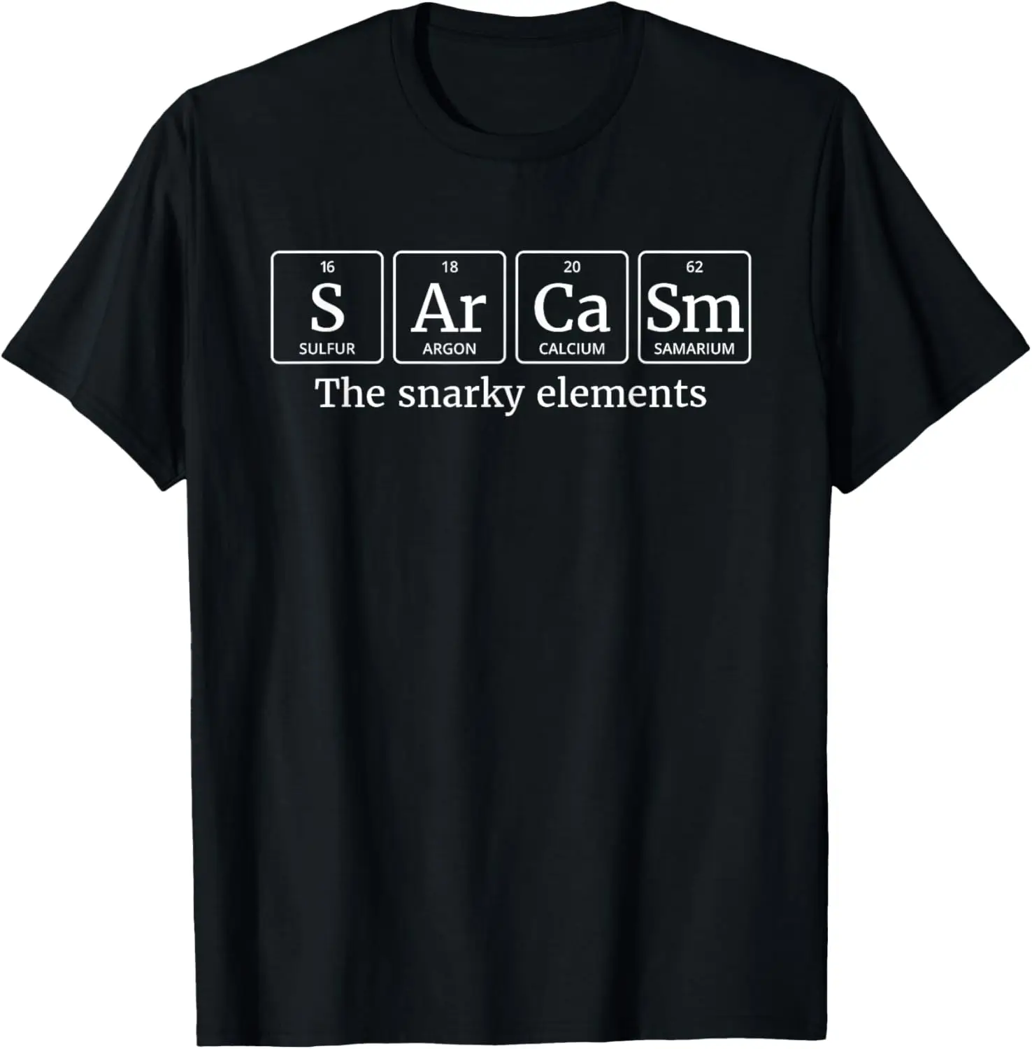 

Periodic Table Sarcasm T-Shirt - The Snarky Elements T-Shirt