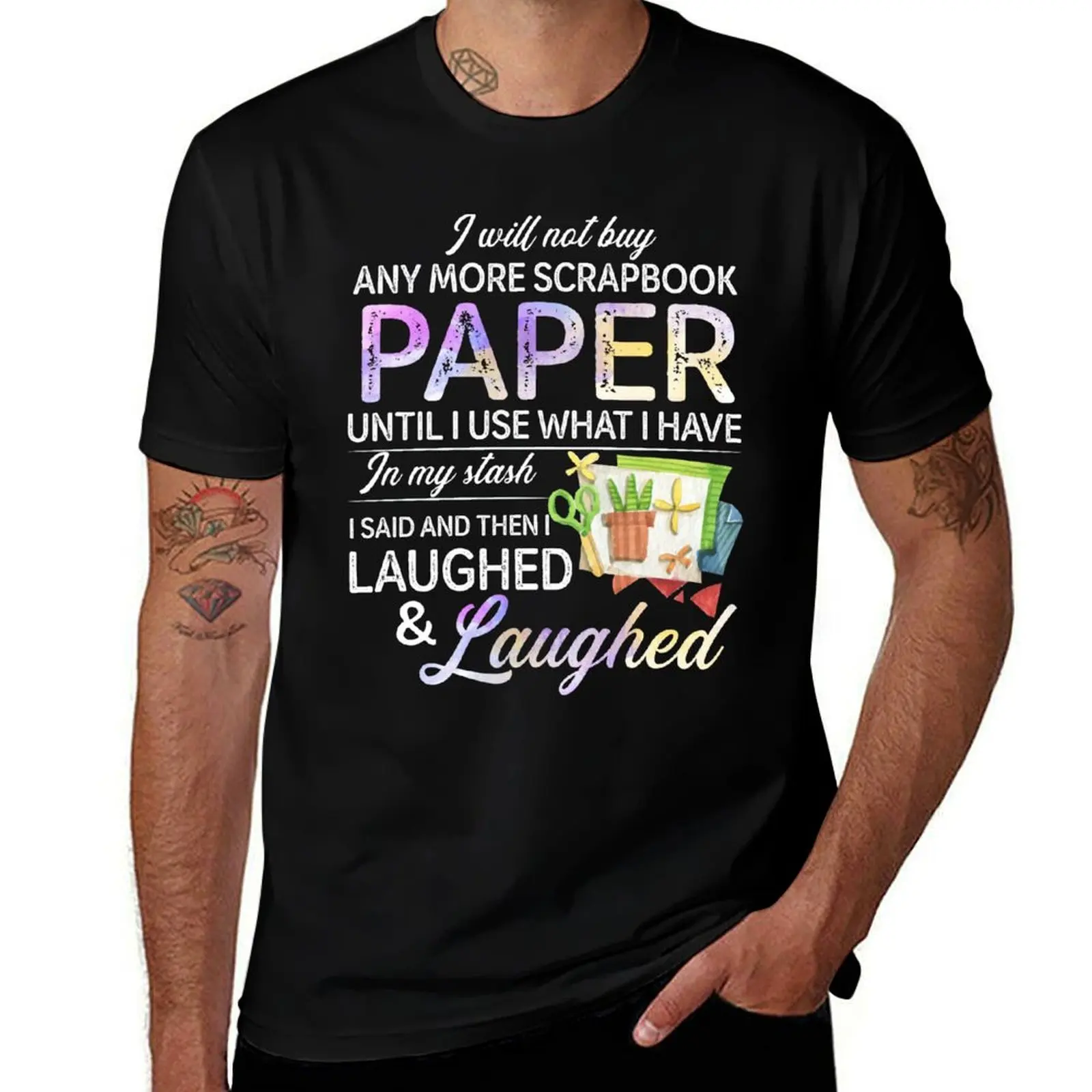 I will not buy any more scrapbook - Scrapbooker Paper Crafting Arts T-Shirt man t shirt designer t shirts cotton 100% T-shirt