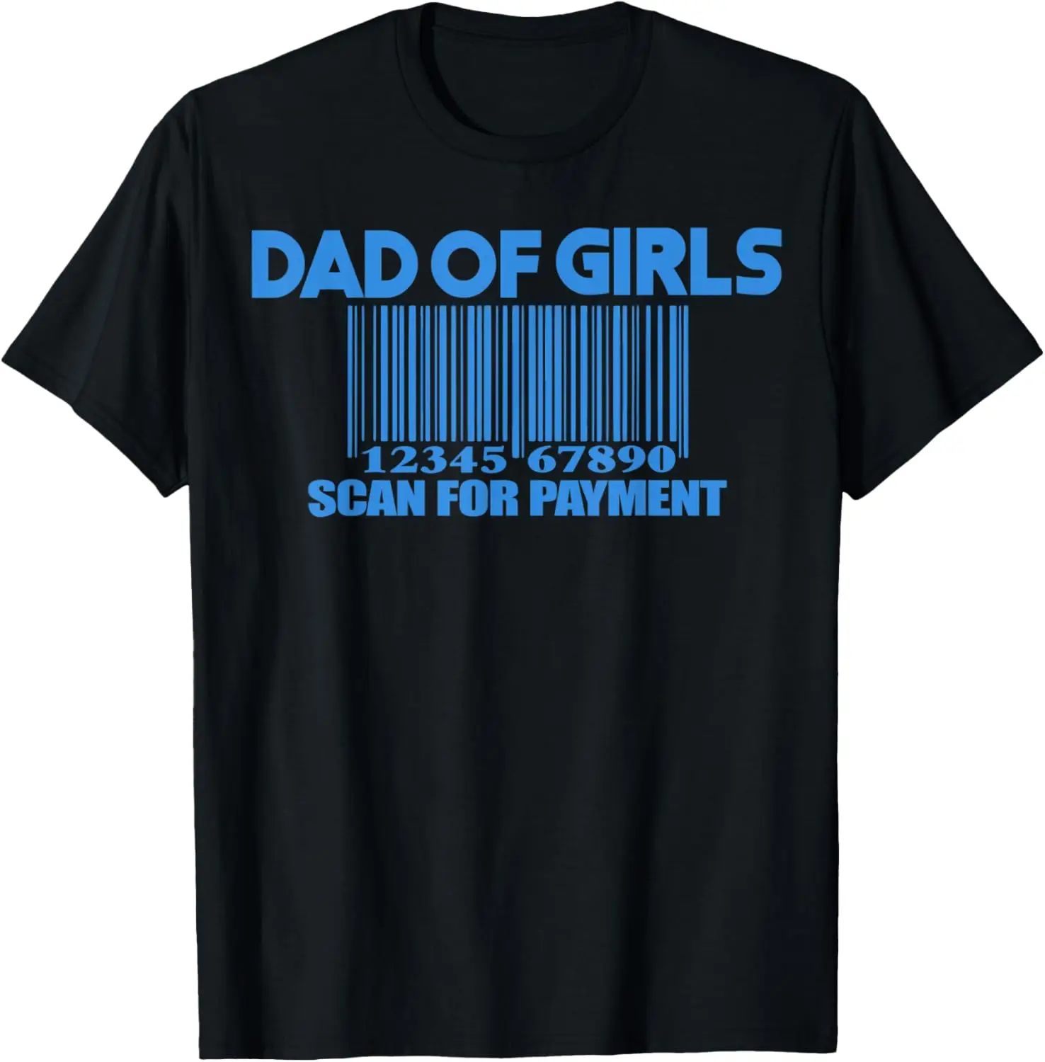

New t-shirt - Mens Dad of Girls - Scan for Payment - Funny Fathers Day Quote T-Shirt