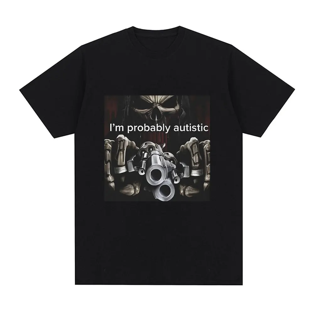 I\'m Probably Autistic Skeleton Meme T-Shirt Men Women Vintage Gothic Short Sleeve T Shirt 100% Cotton Casual Oversized T Shirts