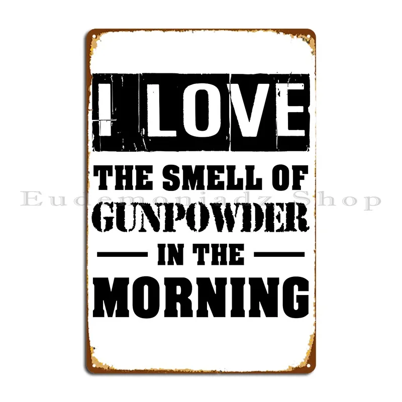 I Love The Smell Of Gunpowder In The Morning Metal Sign Club Custom Customize Funny Plaques Tin Sign Poster