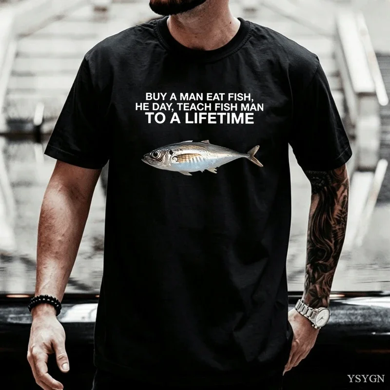 2026 New Buy A Man Eat Fish He Day Teach Fish Man To A Lifetime Funny Meme T Shirts Men's Casual O-Neck Cotton T-shirtY2K Tops