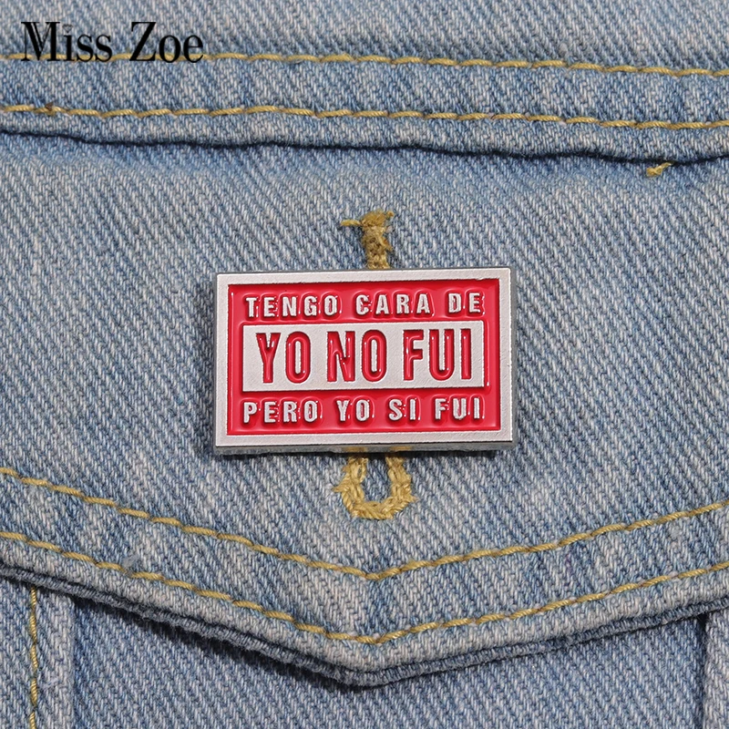 

Creative Text Quotes Enamel Pins Custom TENGO CARA DE YO NO FUI PERO YO SI FUI Brooches Lapel Badges Jewelry Gift for Friends
