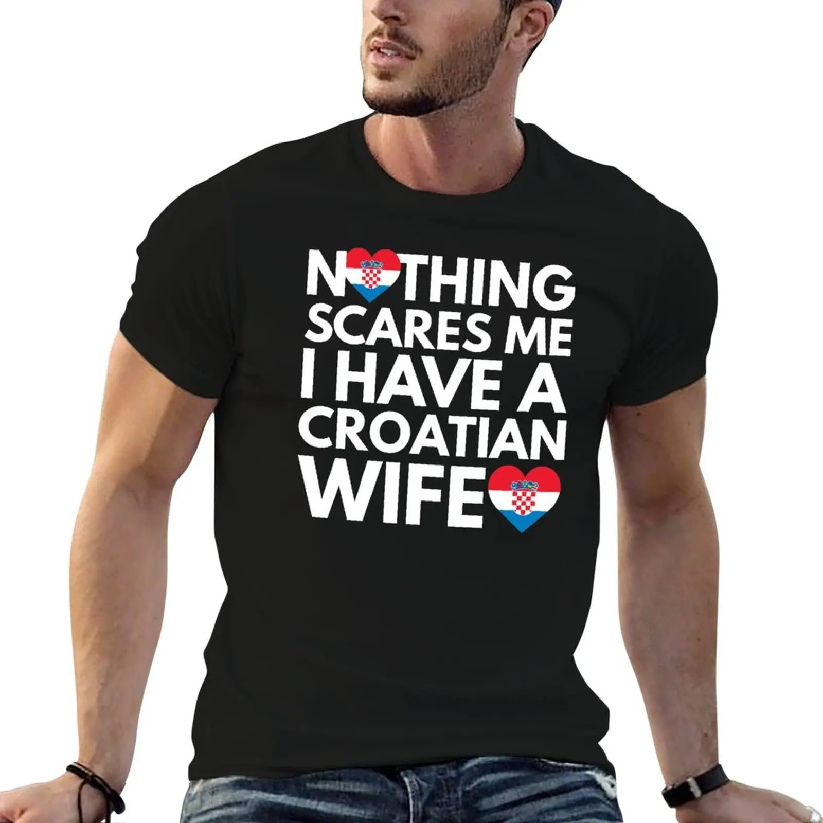 Nothing Scares Me, I Have Croatian Wife T-Shirt t shirts cotton 100% man tshirt g man t shirts for men T-shirt