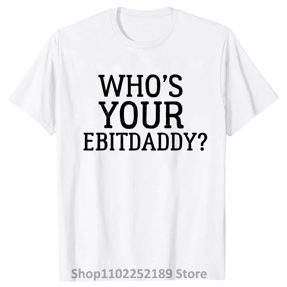 Who's Your EBITDA Daddy T Shirt Funny Accounting CPA Accountants Bookkeepers Financial Statement Humor T-shirt Mens Clothing