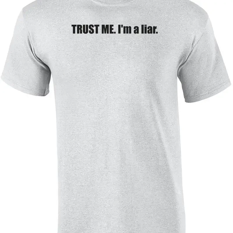 TRUST ME. I'm a liar. Shirt