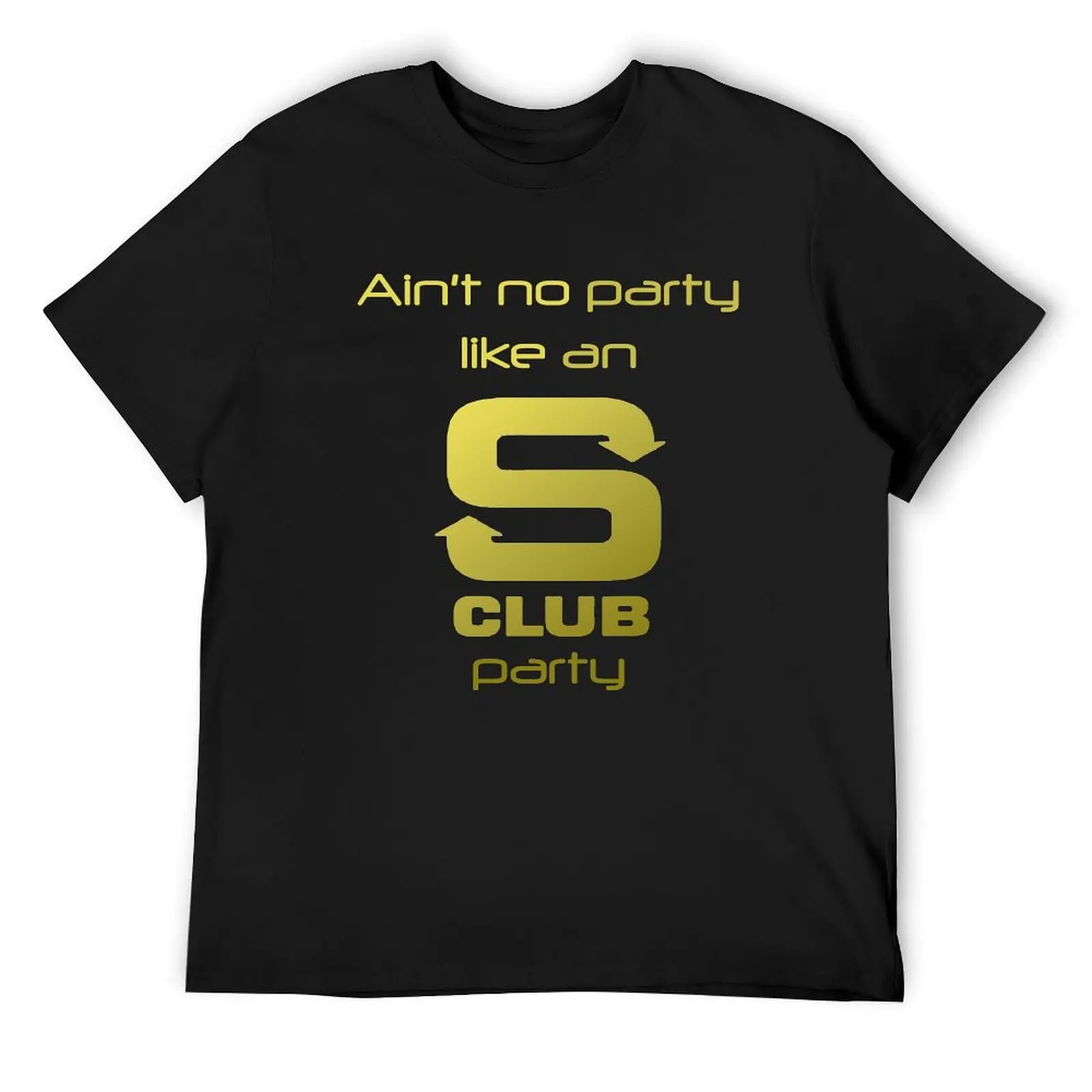 

S Club 7 Shirt - Ain't no party like an S Club party T-Shirt vintage Short sleeve tee baggy shirts mens designer t shirt