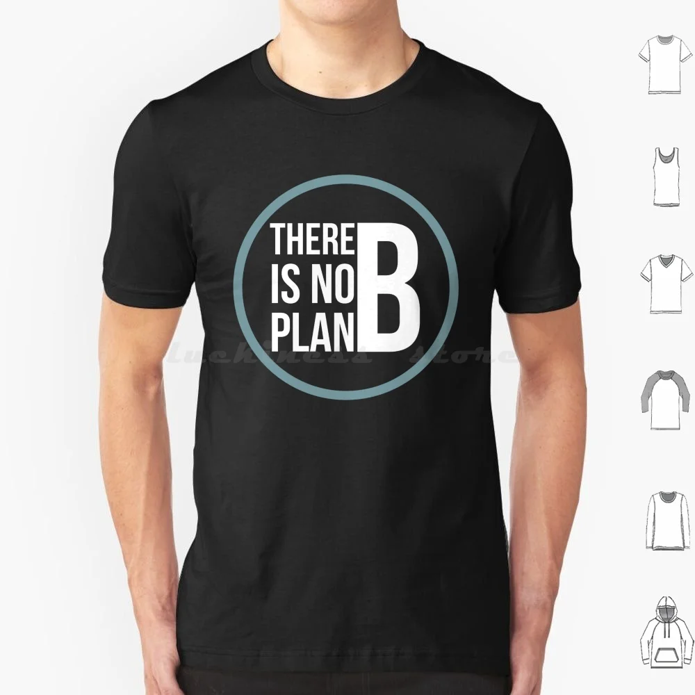 There Is No Plan B T Shirt 6xl Cotton Cool Tee No Plan B Kill Them With Success And Bury Them With A Smile Remember Why You