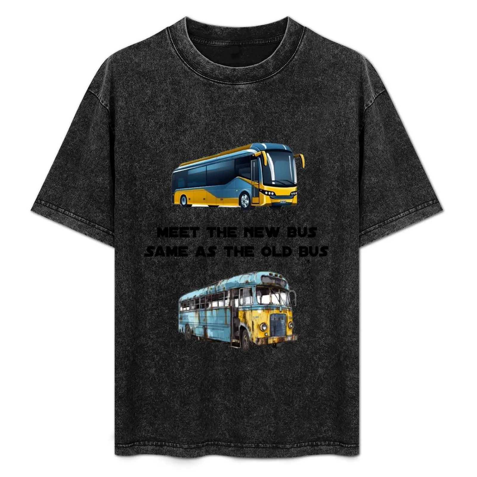 

Meet The New Bus Same As The Old Bus T-Shirt Industrial Work Tee Shirt