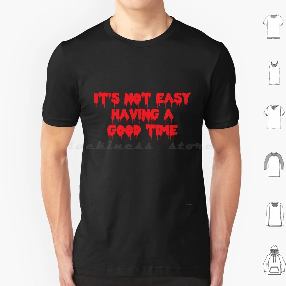 It's Not Easy Having A Good Time T Shirt Men Women Kids 6xl Horror Picture Show Horror Frank N Furter