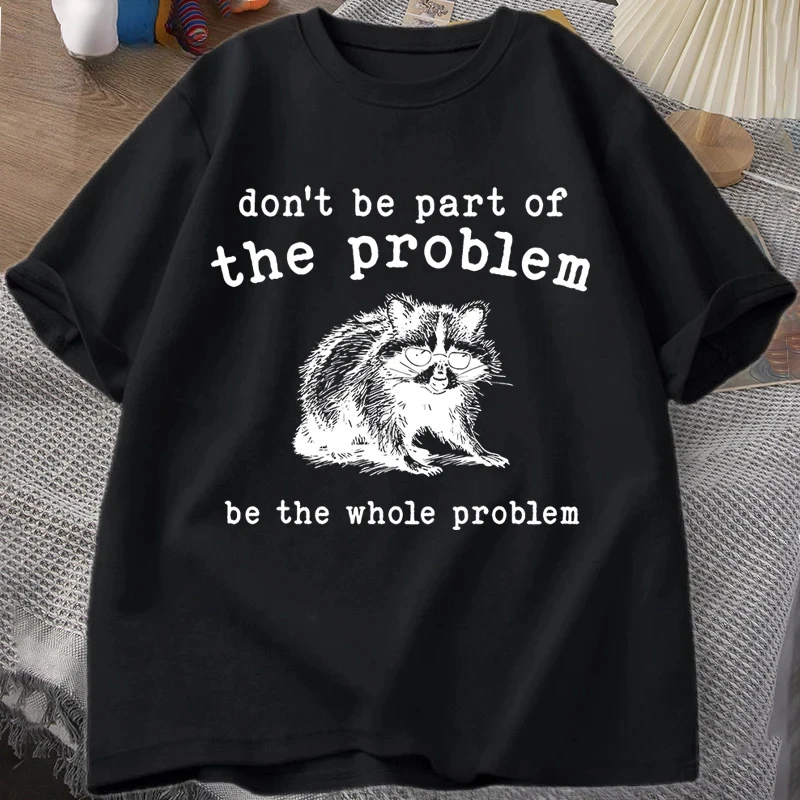 Don't Be Part of The Problem T-shirts for Men Women Funny Sarcastic Racoon Vintage Animal T Shirt Summer Unisex Tees graphic