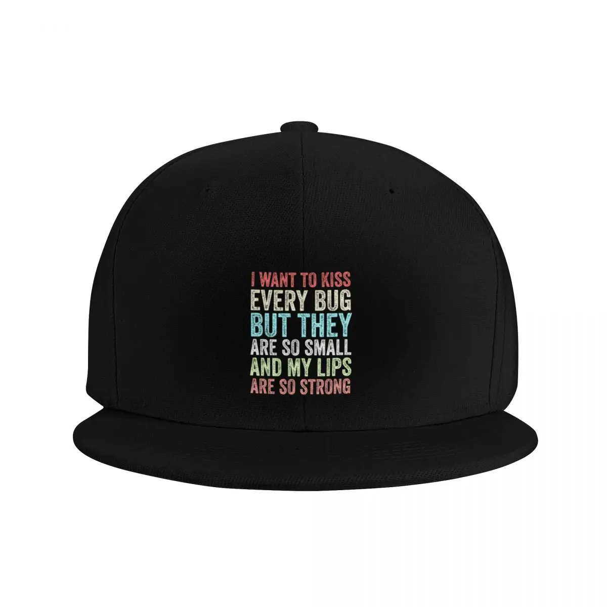 I Want to Kiss Every Bug But They Are So Small And My Lips Are So Strong Funny GiftCap Baseball Cap Snapback Cap Women's Men's