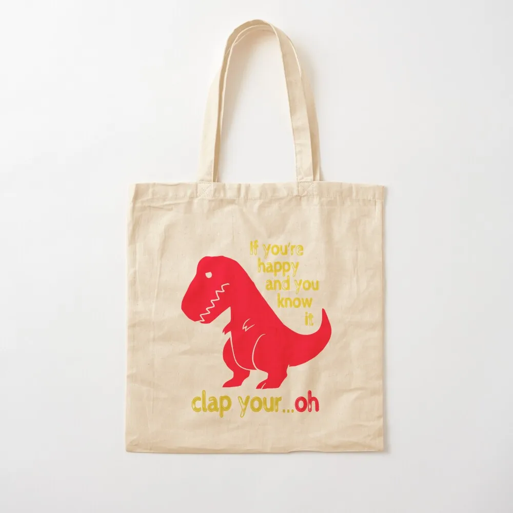 T Rex If you're happy & you know it clap your hand Tote Bag Women's bag reusable shopping bags Canvas Tote Bag