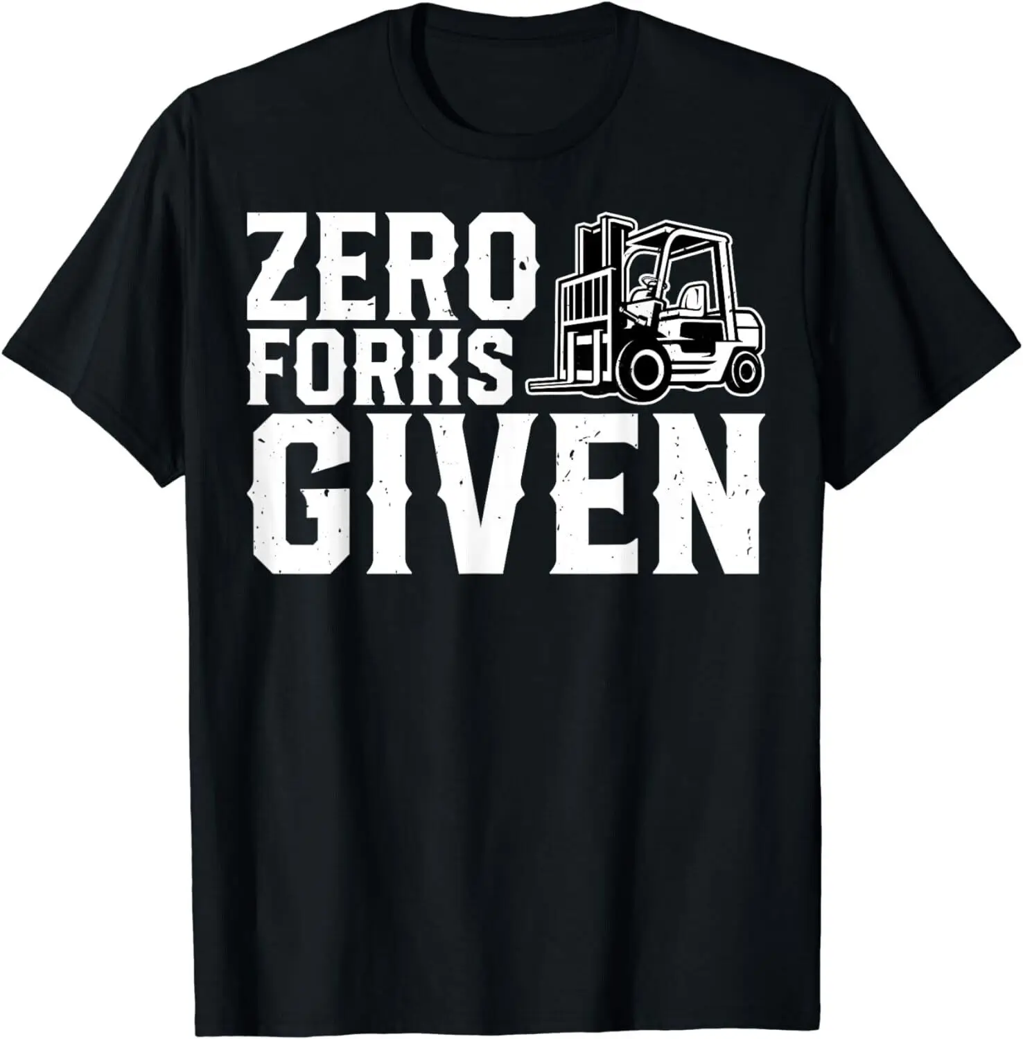 Men's T-Shirt Tee - Forklift Driver, Zero Forks Given, Funny Gift