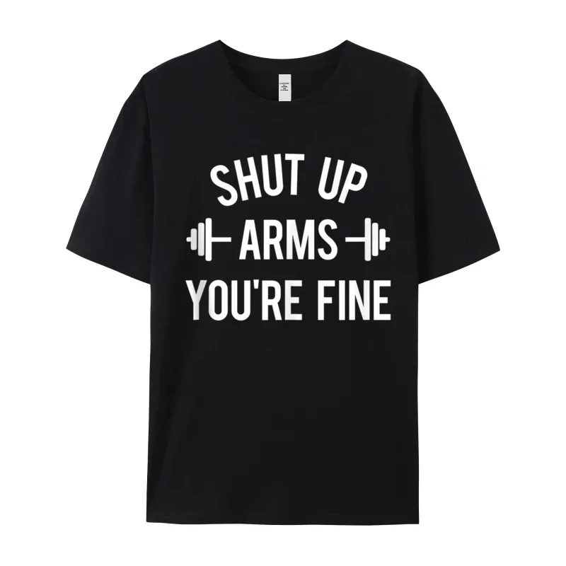 Loose Mans T Shirt Shut Up Arms Youre Fine Printed Tops & Tees 100% Cotton Round Collar Short Sleeve Casual Tops Tees Labor Day