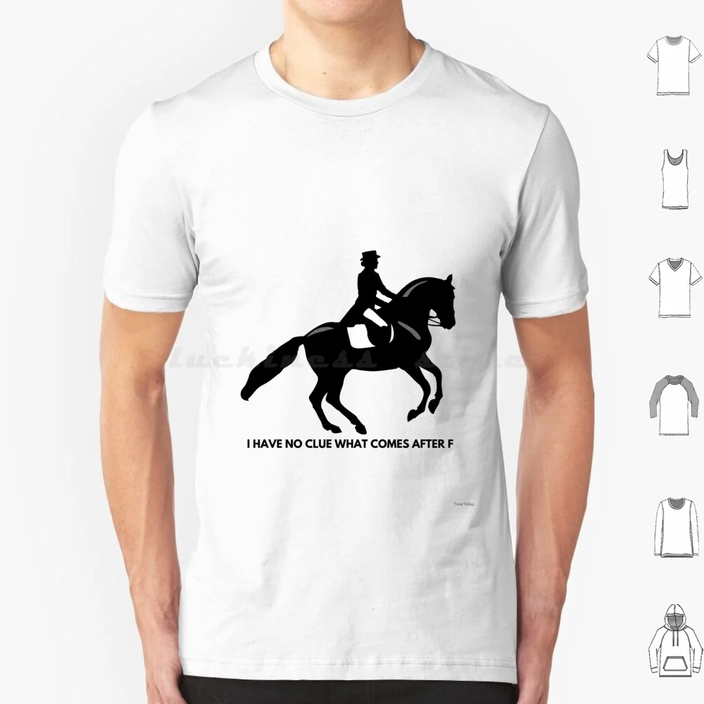 

What Comes Next  T Shirt 6xl Cotton Cool Tee Dressage Dressage Test Equestrian What Comes Next Confused Rider Dressage Rider