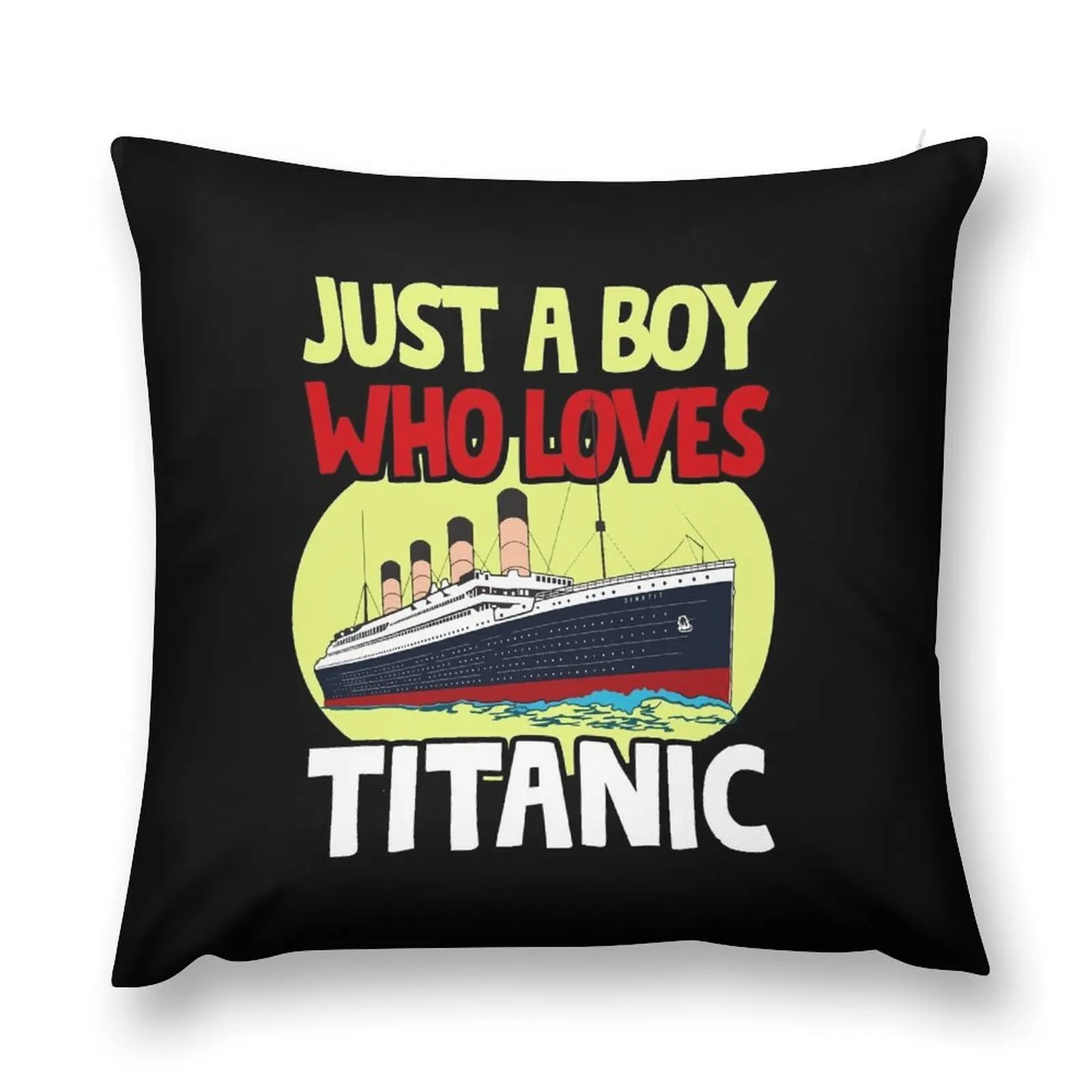 

Just A Boy Who Loves Titanic Titanic Ship Lover Boys Kids Throw Pillow Custom Cushion Covers For Sofas bed pillows pillow