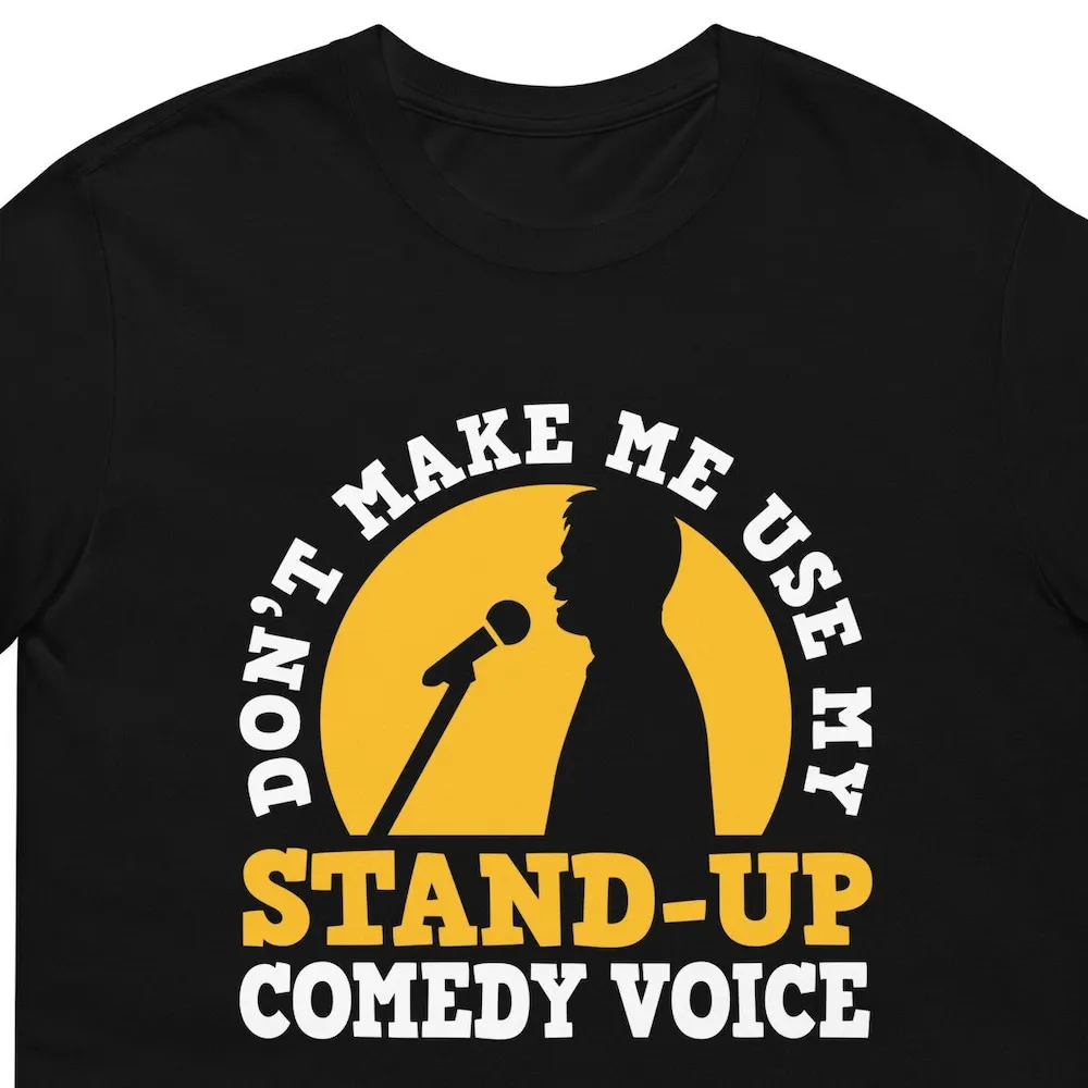 Dont Make Me Use My Stand Up Comedy Voice T Shirt For Man Woman Comedian Mic Microphone Funny Club