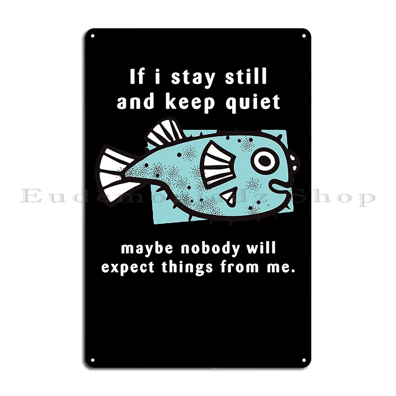 If I Stay Still And Keep Quiet Maybe Nobody Will Expect Thing From Me Metal Sign Customized Cinema Mural Tin Sign Poster