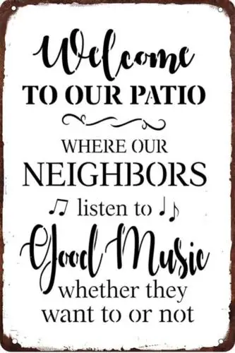 Metal Sign Patio Neighbors Listen Great Music Like It Or Not Novelty Wall Deor