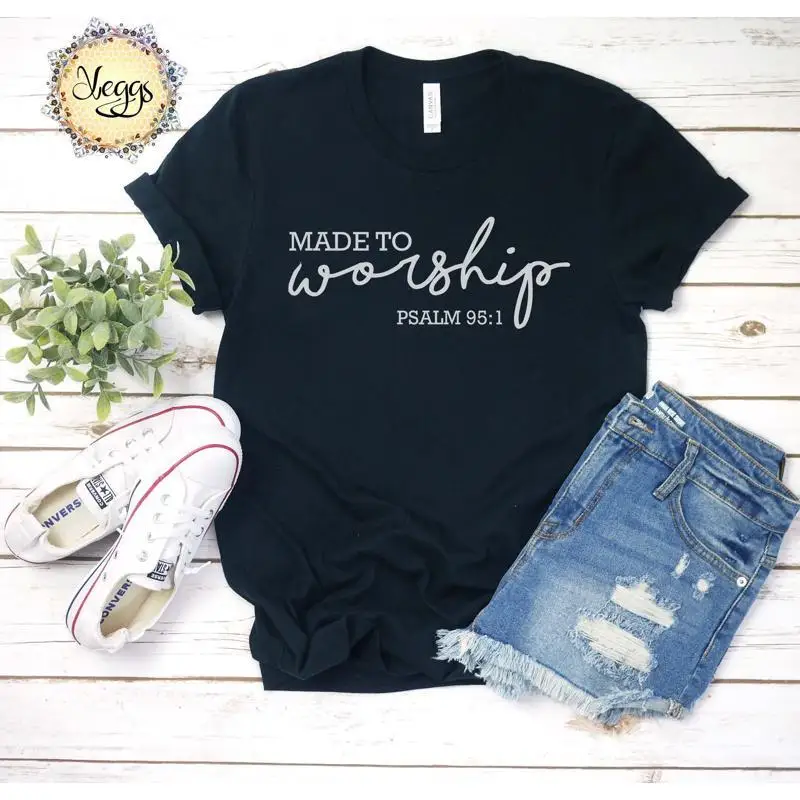 Made To Worship T Shirt Psalm 95 1 Christian Pastor Leader Faith Wear Scripture
