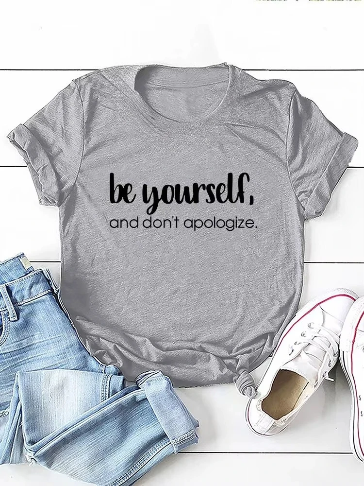 Be Yourself Don't Apologize Print Women T Shirt Short Sleeve O Neck Loose Women Tshirt Ladies Tee Shirt Tops Camisetas Mujer