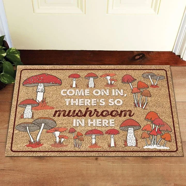 MUSHROOM COME ON IN THERE'S SO MUSHROOM IN HERE DOORMAT 3D Printed Indoor Outdoor Doormat Non-slip Doormat