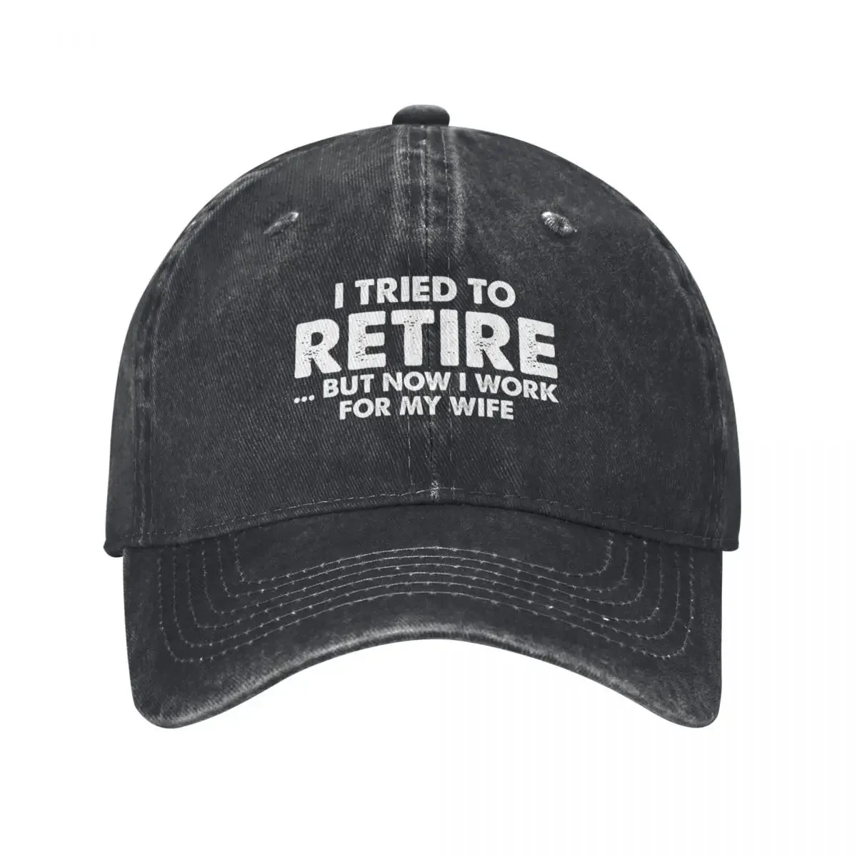 Funny I Tried To Retire But Now I Work For My Wife, Funny Retirement Quote Gift Baseball Cap Sun Hat For Children Man Women's