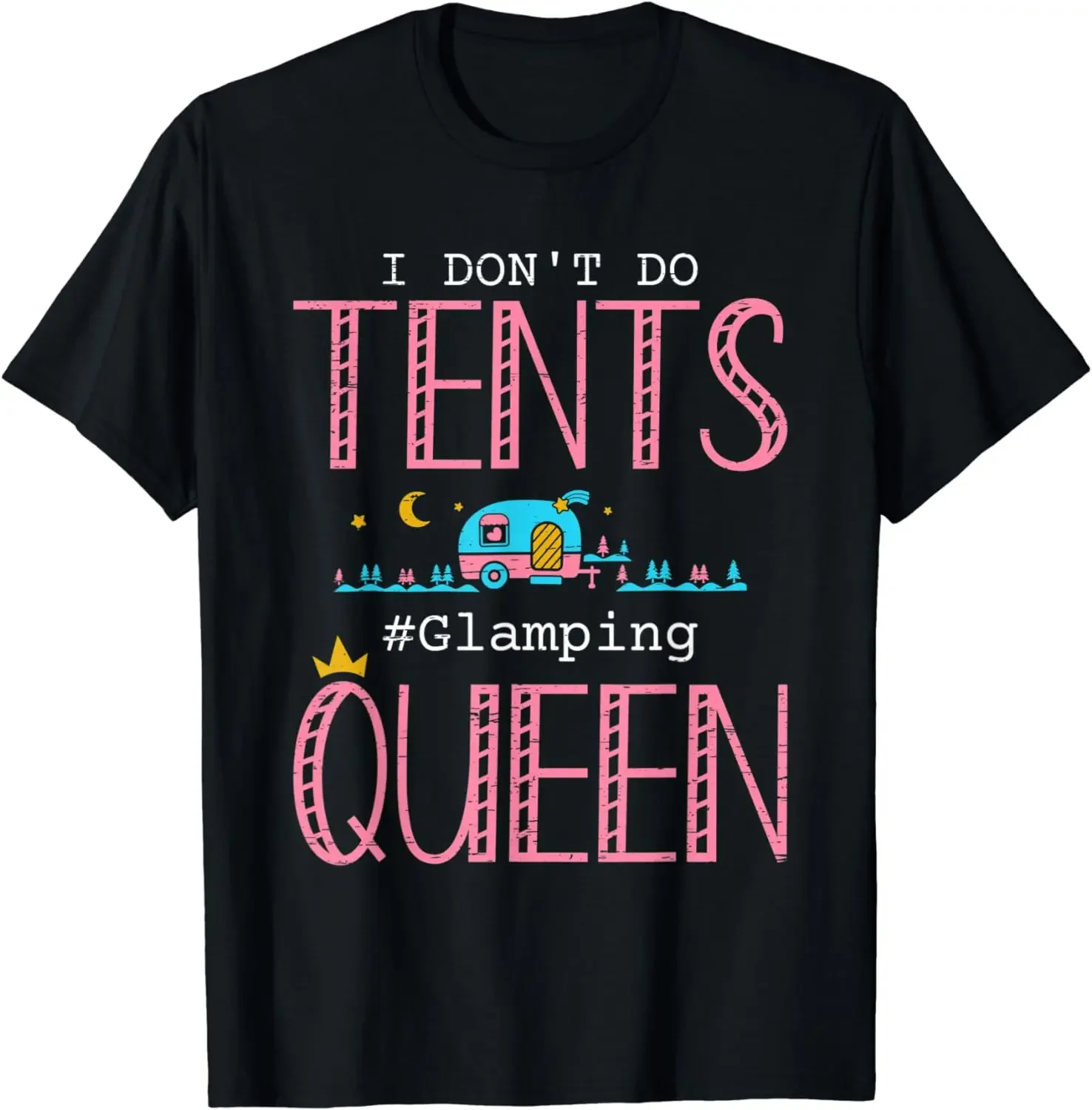 I Don't Do Tents Glamping Queen Tent Glamper Cenpar Glamp T-Shirt Funny Kawaii Clothes Tops Shirts for Women  Ropa Mujer