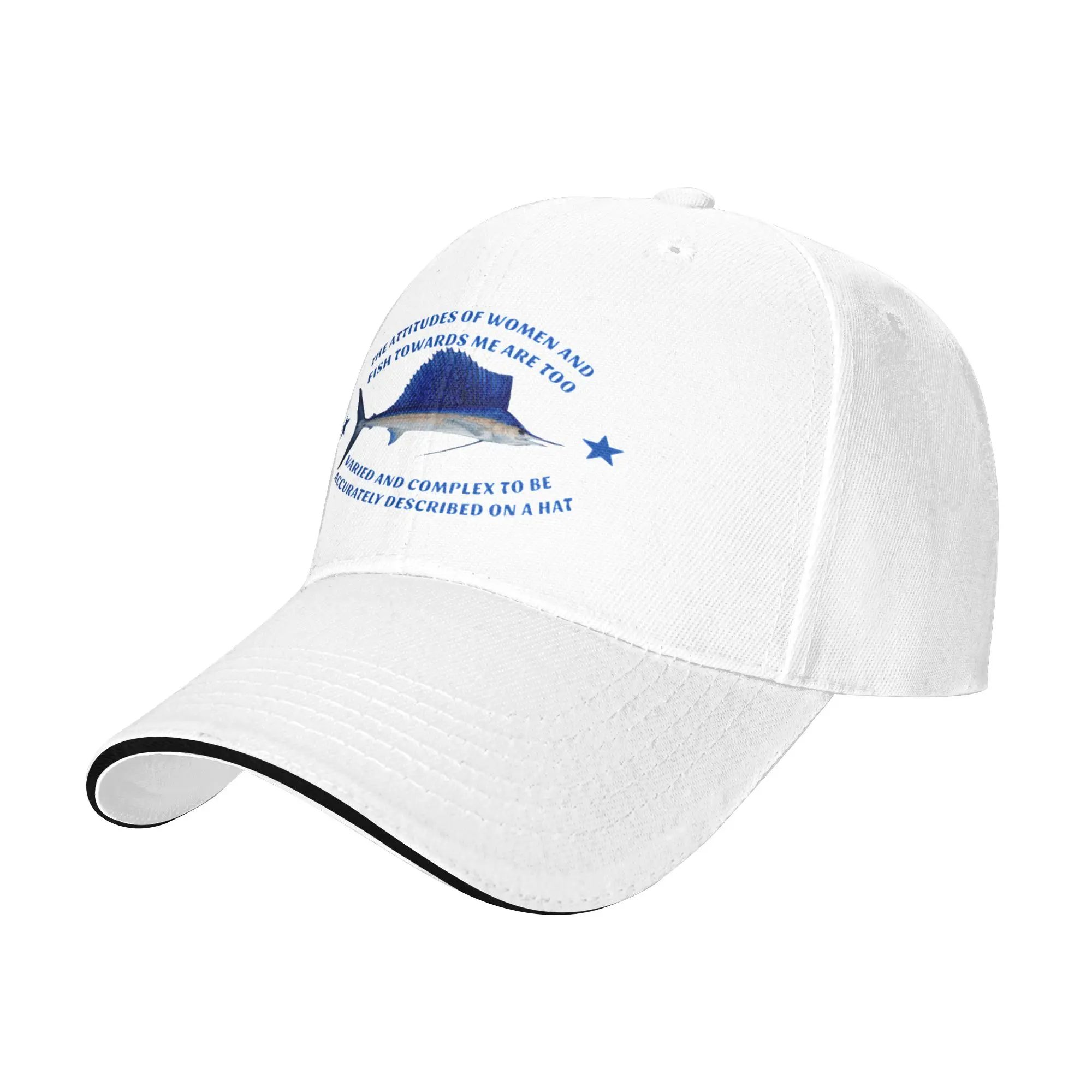 The attitudes of women and fish towards me are too varied and complex to be accurately described on a hat A Baseball Cap Hat