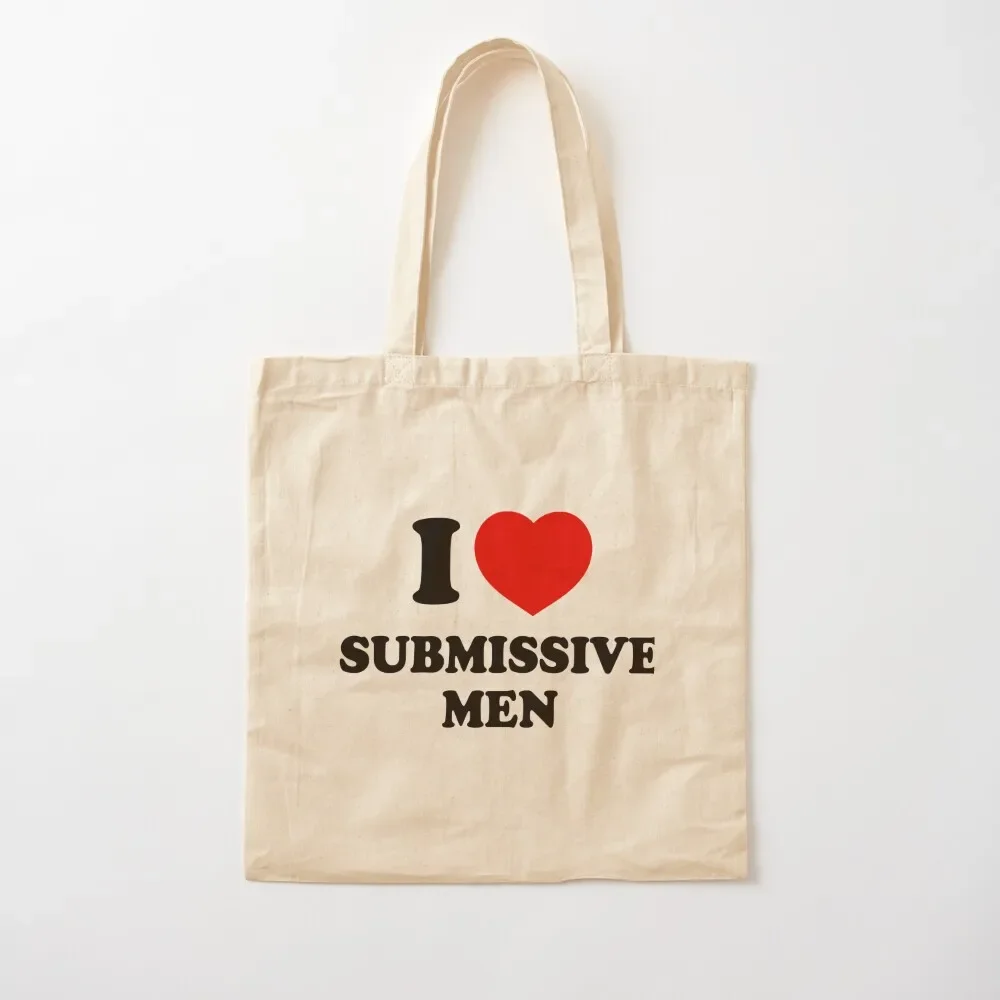 

I Love Submissive Men Tote Bag large size bags bags luxury women supermarket folding bag shopper bags for women Tote Bag