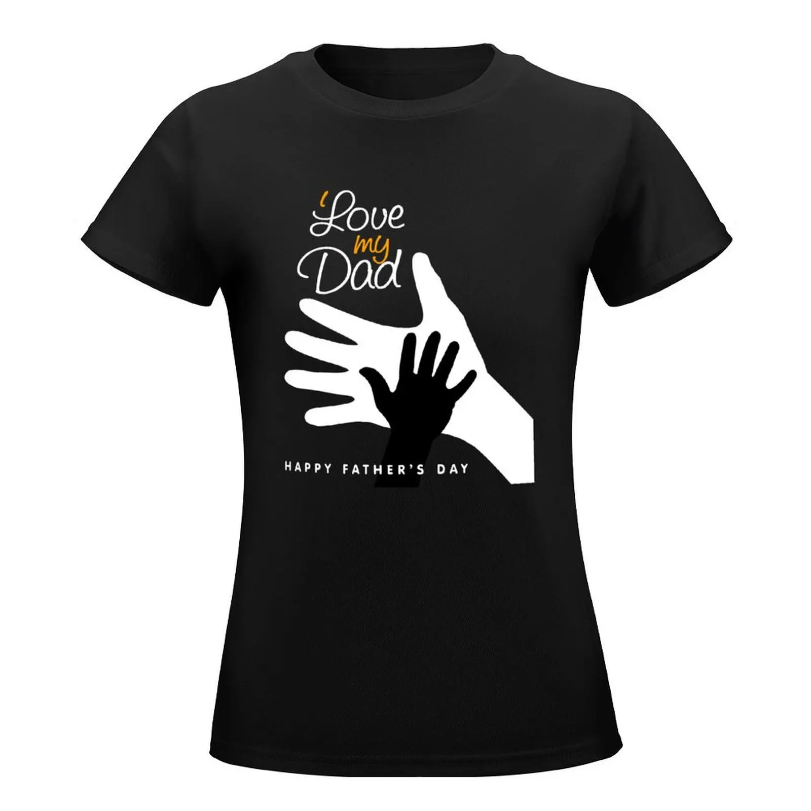 I Love My Dad - Happy Father's Day T-Shirt animal print shirt for girls tees summer top clothes for woman