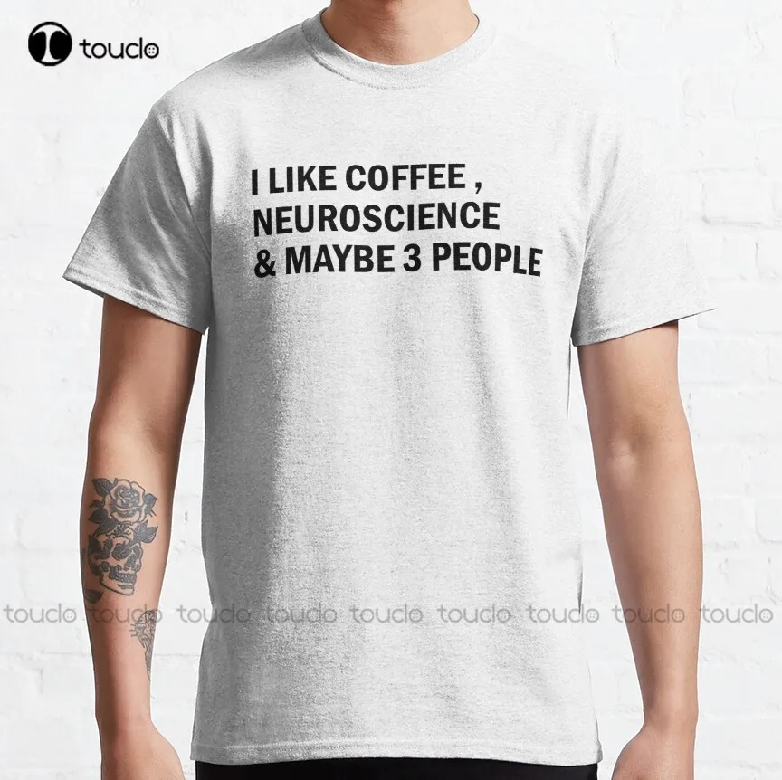 

I Like Coffee, Neuroscience And Maybe 3 People Classic T-Shirt Custom Shirts For Men Funny Art Harajuku Streetwear Cartoon Retro