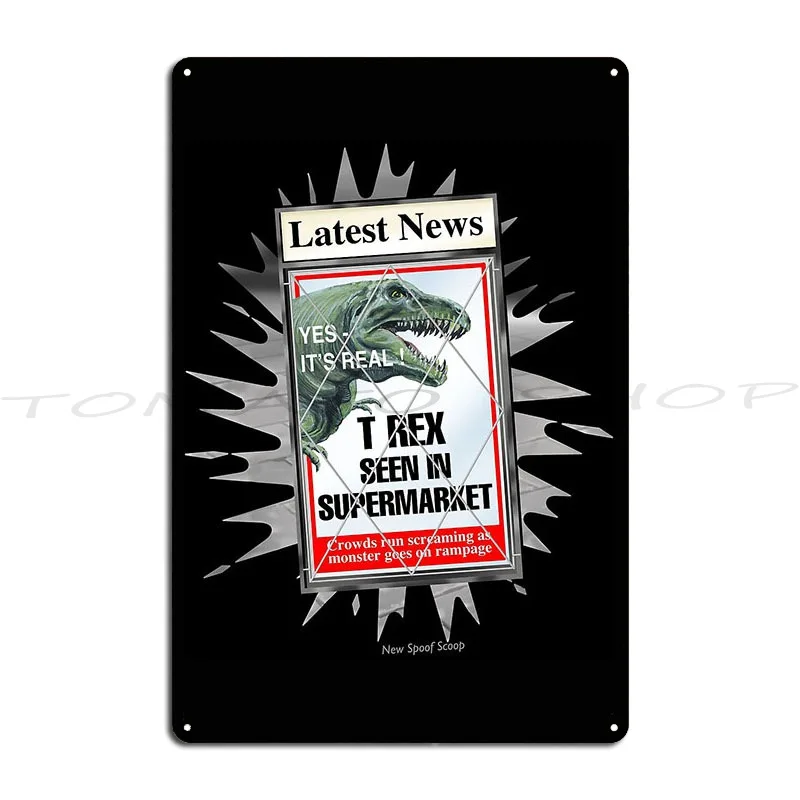 Latest News - T Rex Seen In Supermarket Metal Sign Cinema Wall Plaque Personalized Party Design  Tin Sign Poster