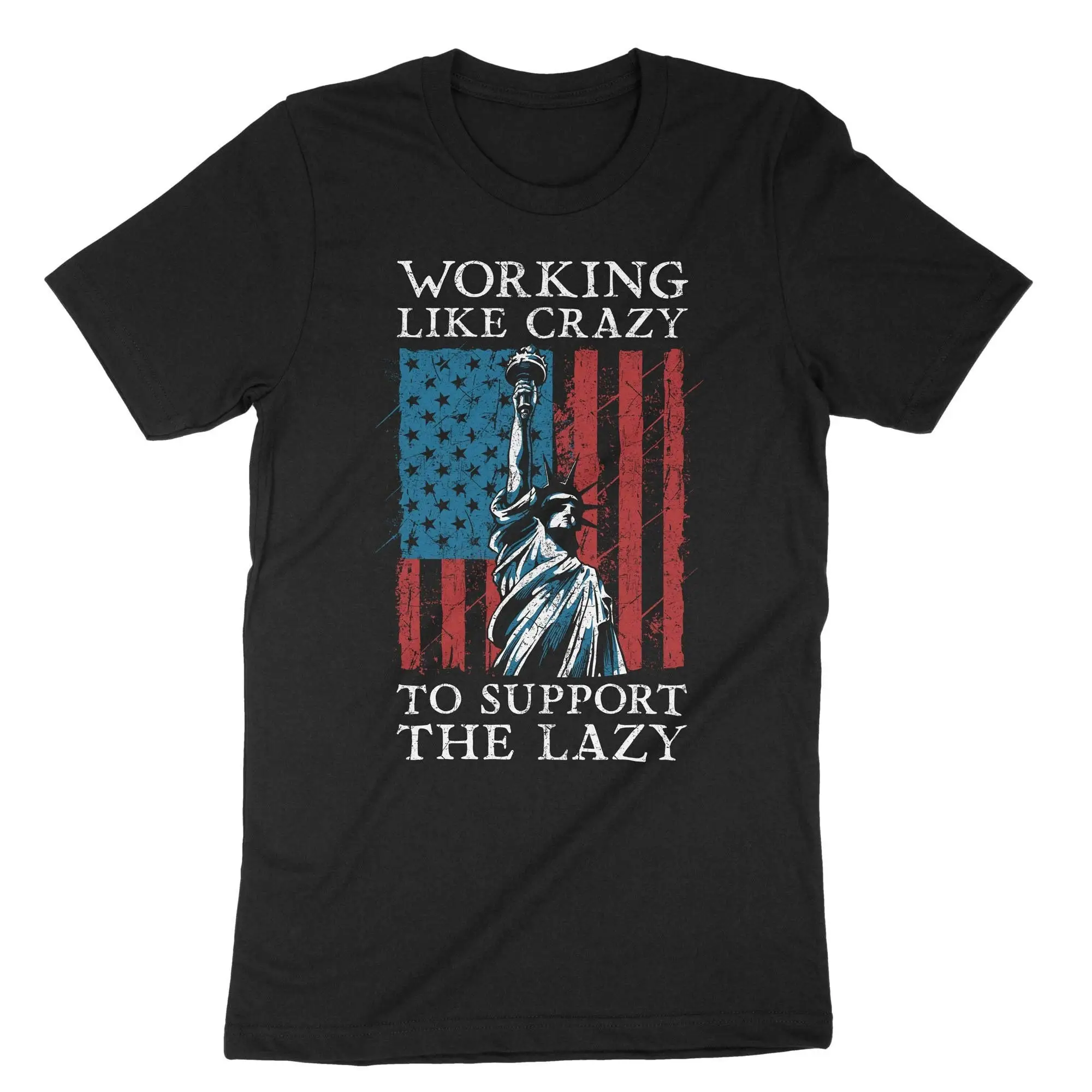 Working Like Crazy To Support The Lazy T Shirt Funny Hard Worker US Flag American Ideas