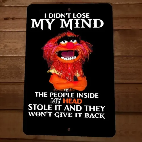 I Didn;t Lose My Mind People Inside Head Stole It Animal  Metal Wall Sign