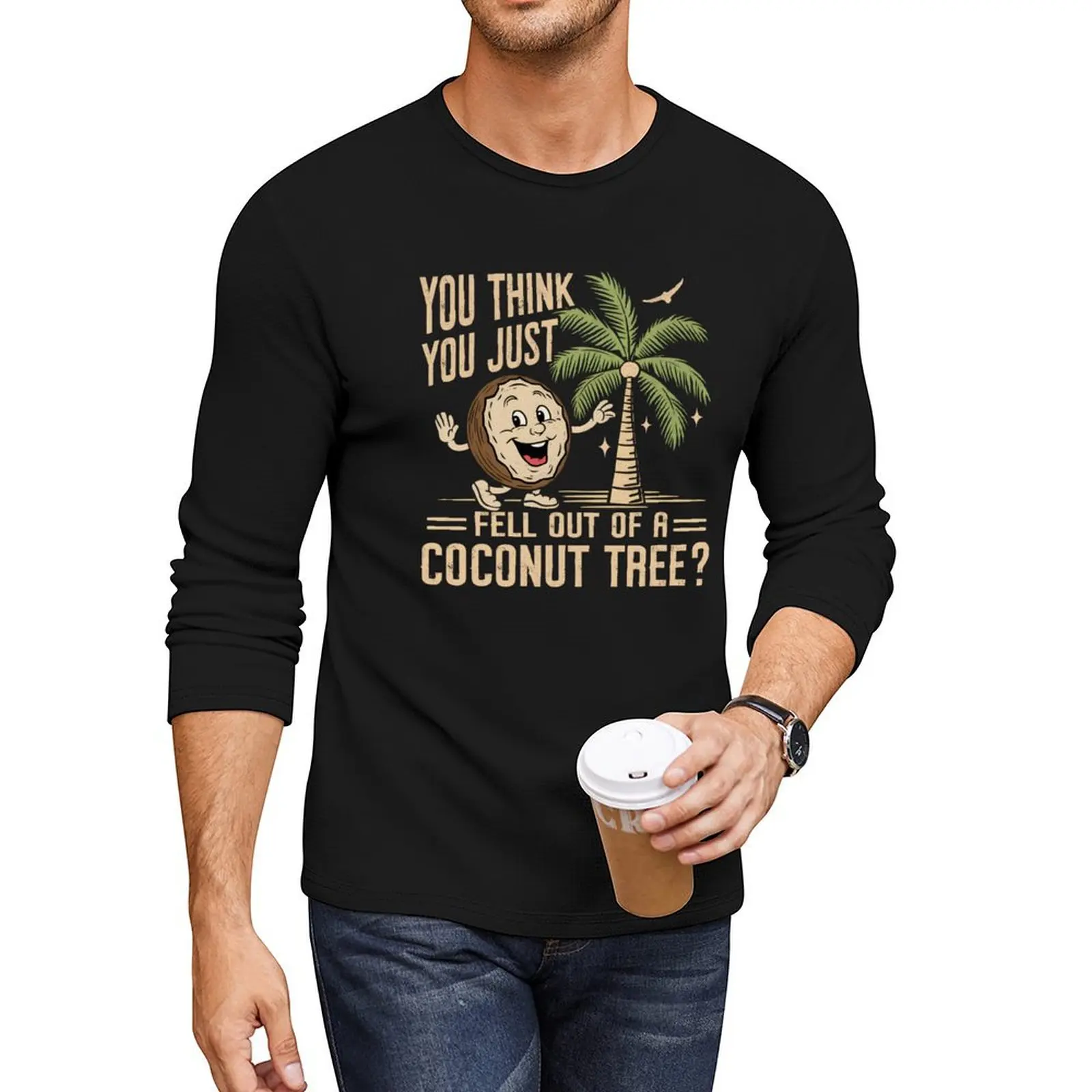 You Think You Just Fell Out of a Coconut Tree - Harris Quote Long T-Shirt sublime t shirt Men's cotton t-shirt