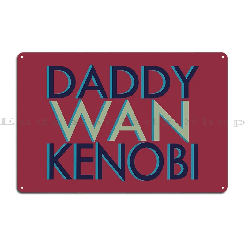 Daddy Wan Kenobi Metal Sign Wall Mural Personalized Home Design Cinema Tin Sign Poster