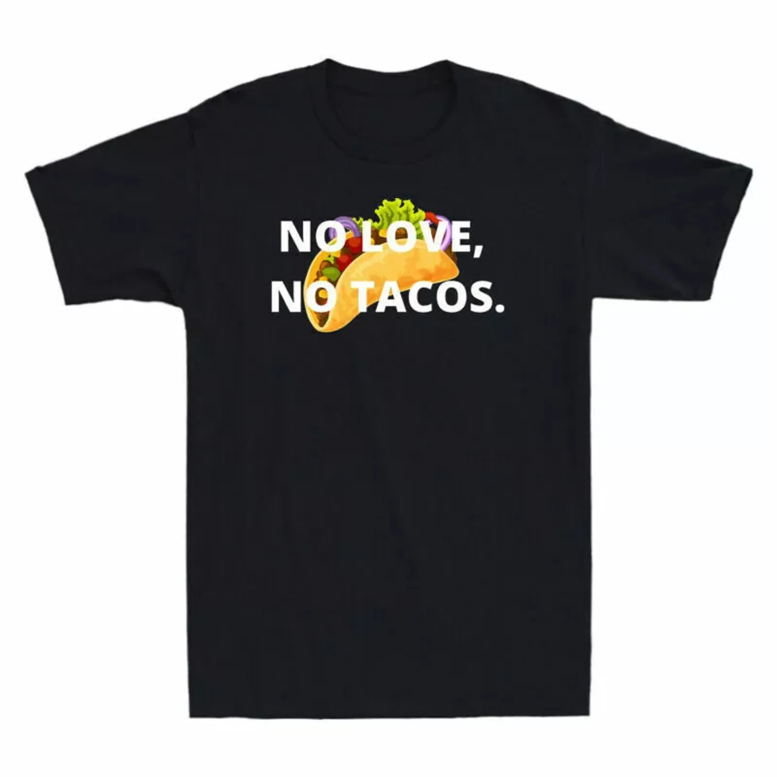 No-Love No Tacos A-Funny Take on Life’s Essential Ingredients Unisex T-Shirt