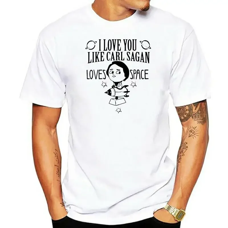 Men Short sleeve tshirt I love you like carl sagan loves space Unisex T Shirt Women t-shirt