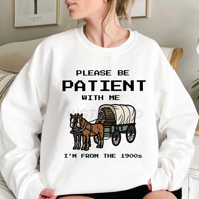 Please Be Patient with Me Sweatshirt Women I'm From The 1900s Vintage Design Sweatshirts Graphic Adult Humor Funny Gift Sweater