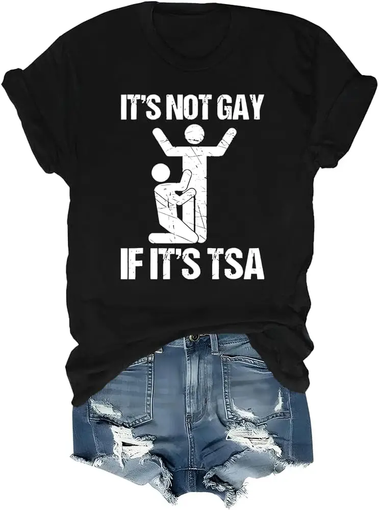 It’s Not Gay If It’s The TSA T-Shirt, It’s Not Gay If It’s The TSA Shirt